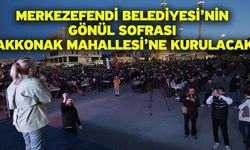 Merkezefendi Belediyesi’nin Gönül Sofrası Akkonak Mahallesi’ne Kurulacak