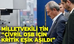 Milletvekili Şahin Tin incelemenin tamamlandığını duyurdu, müjdeyi verdi