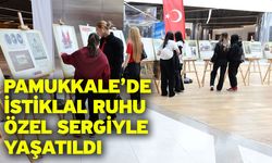 Pamukkale’de İstiklal Ruhu Özel Sergiyle Yaşatıldı