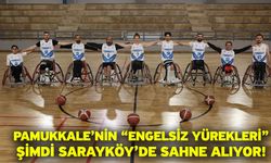 Pamukkale’nin “Engelsiz Yürekleri” şimdi Sarayköy’de sahne alıyor!