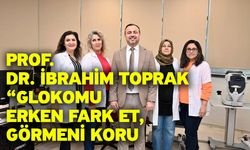 Prof. Dr. İbrahim Toprak “Glokomu erken fark et, görmeni koru”