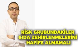 Risk grubundakiler gıda zehirlenmelerini hafife almamalı