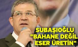 Subaşıoğlu "Bahane Değil, Eser Üretin"