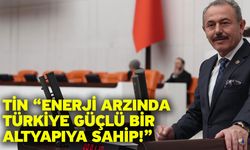 Tin “Enerji Arzında Türkiye Güçlü Bir Altyapıya Sahip!”