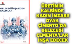 Üretimin Kalbinde Kadın İmzası! OYAK Çimento’da geleceği CEMENTA’lar inşa edecek