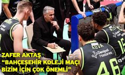 Zafer Aktaş: “Bahçeşehir Koleji maçı bizim için çok önemli”
