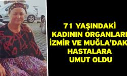 71 yaşındaki kadının organları İzmir ve Muğla’daki hastalara umut oldu