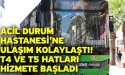 Acil Durum Hastanesi’ne Ulaşım Kolaylaştı! T4 ve T5 Hatları Hizmete Başladı