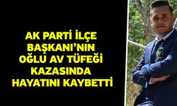 AK Parti İlçe Başkanı’nın Oğlu Av Tüfeği Kazasında Hayatını Kaybetti