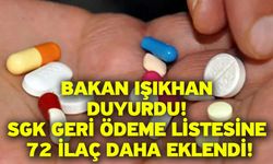 Bakan Işıkhan duyurdu! SGK geri ödeme listesine 72 ilaç daha eklendi!