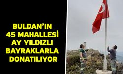 Buldan’ın 45 mahallesi ay yıldızlı bayraklarla donatılıyor