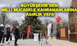 Büyükşehir’den milli mücadele kahramanlarına asırlık vefa