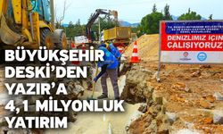 Büyükşehir DESKİ’den Yazır’a 4,1 milyonluk yatırım