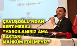Çavuşoğlu’ndan sert mesaj “Yargılanırız ama baştan mahkûm edilmeyiz”