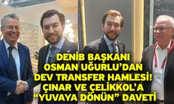DENİB Başkanı Osman Uğurlu’dan Dev Transfer Hamlesi! Çınar ve Çelikkol’a “Yuvaya Dönün” Daveti