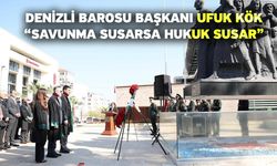 Denizli Barosu Başkanı Ufuk Kök “Savunma Susarsa Hukuk Susar”
