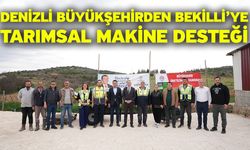 Denizli Büyükşehirden Bekilli’ye tarımsal makine desteği