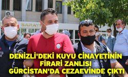 Denizli'deki kuyu cinayetinin firari zanlısı Gürcistan'da cezaevinde çıktı