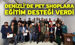 Denizli’de pet shoplara eğitim desteği verdi