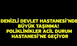 Denizli Devlet Hastanesi’nde Büyük Taşınma! Poliklinikler Acil Durum Hastanesi’ne Geçiyor