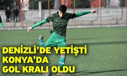 Denizli’de yetişti Konya’da gol kralı oldu