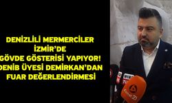 Denizlili Mermerciler İzmir’de Gövde Gösterisi Yapıyor! DENİB Üyesi Demirkan’dan Fuar Değerlendirmesi