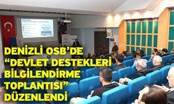 Denizli OSB’de “Devlet Destekleri Bilgilendirme Toplantısı” Düzenlendi