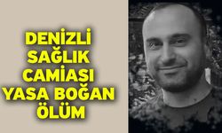 Denizli sağlık camiası yasa boğan ölüm
