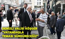 Denizli Valisi Köşger: "Vatandaşla teması sürdüreceğiz"