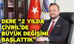 Dere “2 Yılda Çivril’de Büyük Değişimi Başlattık”