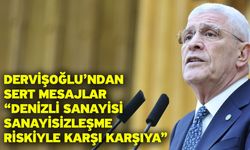Dervişoğlu’ndan Sert Mesajlar “Denizli Sanayisi Sanayisizleşme Riskiyle Karşı Karşıya”