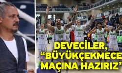 Deveciler, “Büyükçekmece maçına hazırız”
