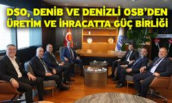 DSO, DENİB ve Denizli OSB’den üretim ve ihracatta güç birliği