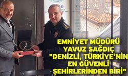 Emniyet Müdürü Yavuz Sağdıç "Denizli, Türkiye’nin En Güvenli Şehirlerinden Biri"