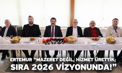 Ertemur “Mazeret Değil, Hizmet Ürettik; Sıra 2026 Vizyonunda!”