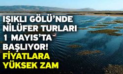 Işıklı Gölü’nde Nilüfer Turları 1 Mayıs’ta Başlıyor! Fiyatlara Yüksek Zam