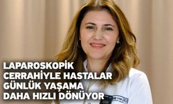 Laparoskopik cerrahiyle hastalar günlük yaşama daha hızlı dönüyor