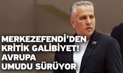 Merkezefendi’den Kritik Galibiyet! Avrupa Umudu Sürüyor