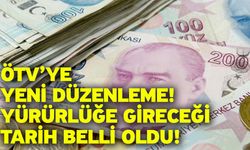 ÖTV’ye yeni düzenleme! Yürürlüğe gireceği tarih belli oldu!