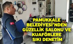 Pamukkale Belediyesi’nden Güzellik Salonu Ve Kuaförlere Sıkı Denetim