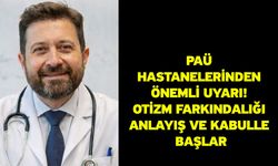 PAÜ Hastanelerinden Önemli Uyarı! Otizm Farkındalığı Anlayış ve Kabulle Başlar