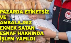 Pazarda etiketsiz ve ambalajsız ekmek satan esnaf hakkında işlem yapıldı