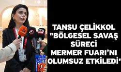 Tansu Çelikkol "Bölgesel Savaş Süreci Mermer Fuarı’nı Olumsuz Etkiledi"