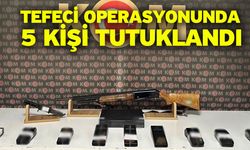 Tefeci operasyonunda 5 kişi tutuklandı