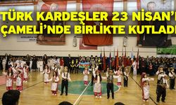 Türk Kardeşler 23 Nisan’ı Çameli’nde Birlikte Kutladı