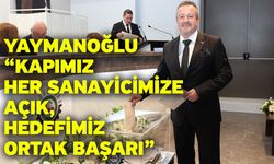 Yaymanoğlu “Kapımız Her Sanayicimize Açık, Hedefimiz Ortak Başarı”