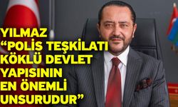 Yılmaz “Polis Teşkilatı Köklü Devlet Yapısının En Önemli Unsurudur”