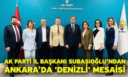 AK Parti İl Başkanı Subaşıoğlu’ndan Ankara’da 'Denizli' mesaisi