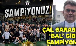 Çal Garası ‘BAL’ gibi ŞAMPİYON