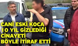 Cani eski koca 10 yıl gizlediği cinayeti böyle itiraf etti